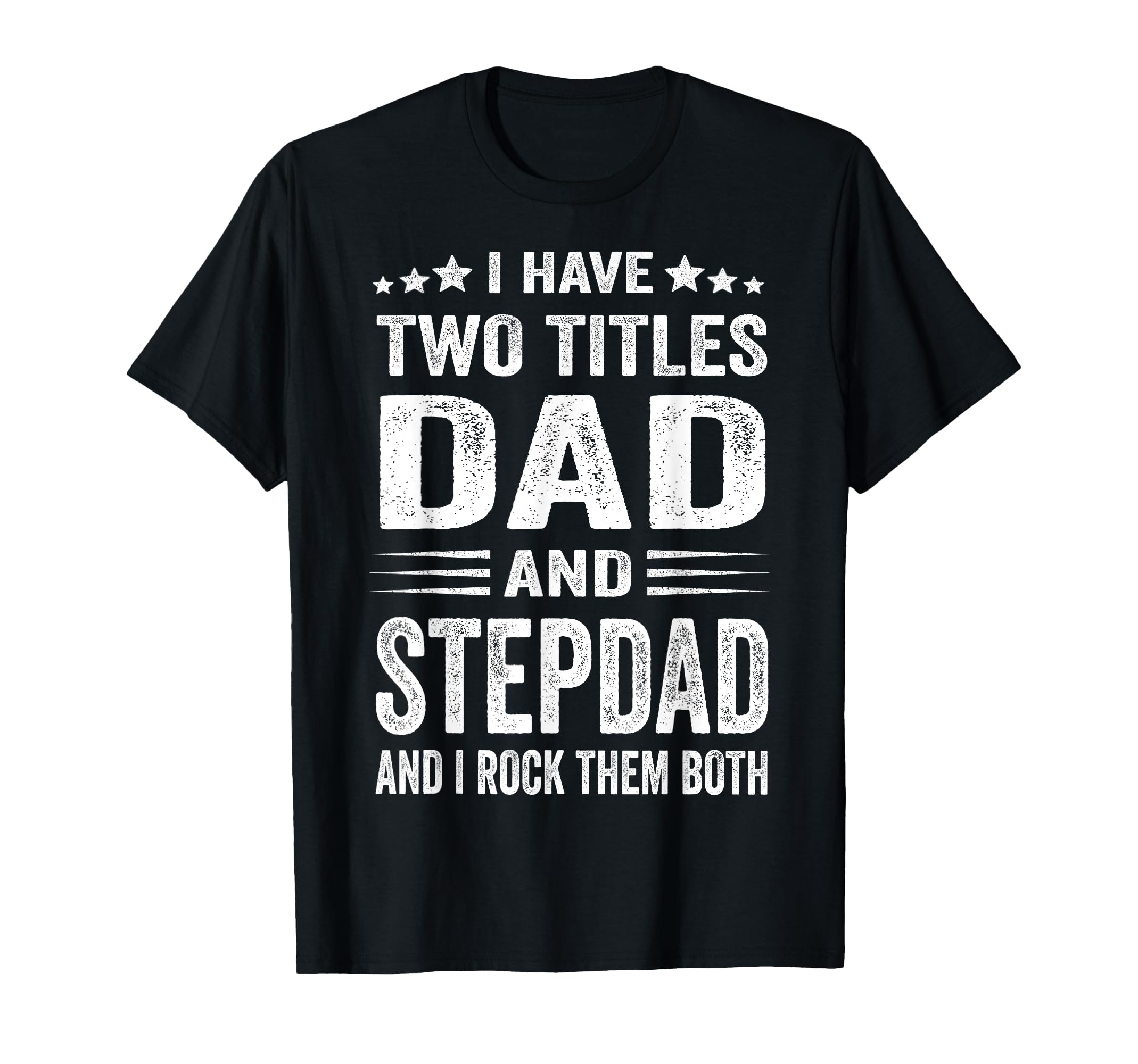 I Have Two Titles Dad And Step Dad T-Shirt - Minimalist Print Men Women - T-Shirt, Sweatshirt, Hoodie