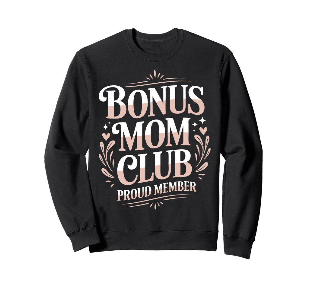 Bonus Mom Stepmother Step Parent Sweatshirt - Novelty Apparel Men Women - T-Shirt, Sweatshirt, Hoodie
