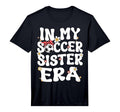 My Soccer Sister Era Groovy Soccer Sister T-Shirt - Novelty Apparel Unisex - T-Shirt, Sweatshirt, Hoodie