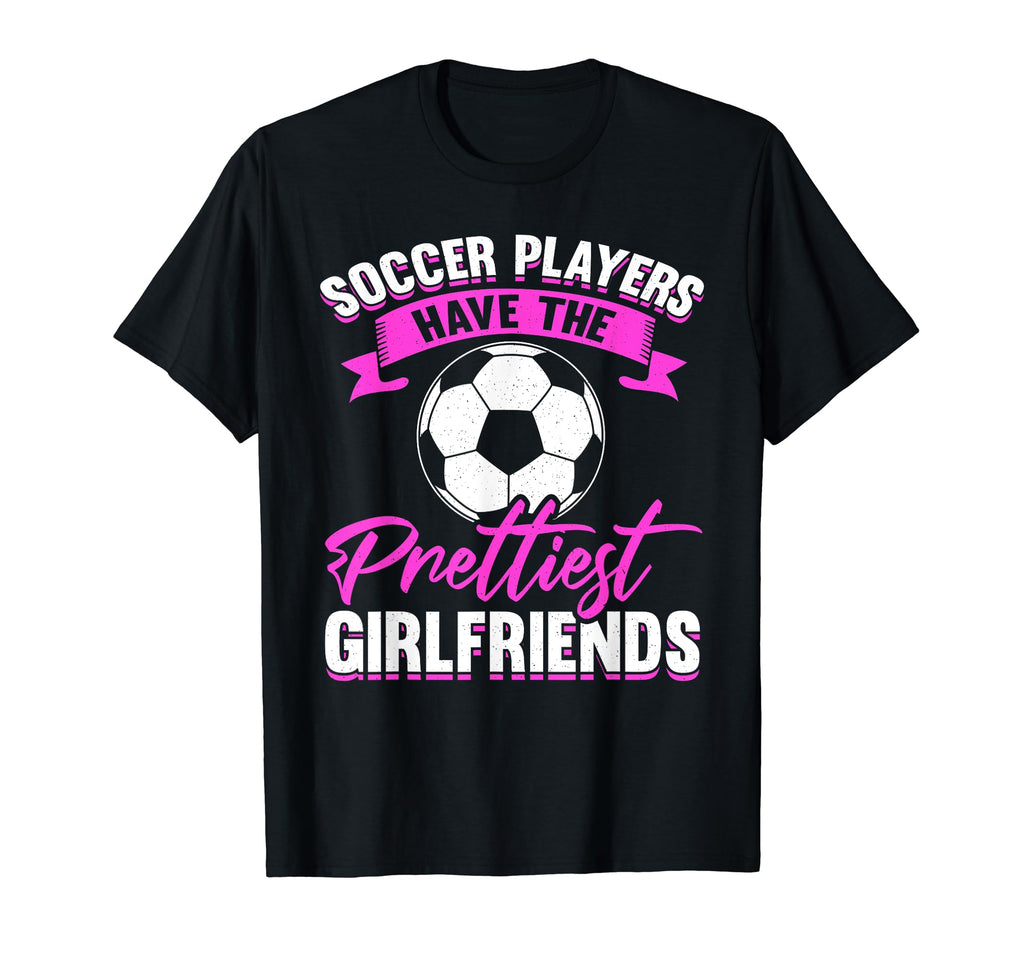 Soccer Player Girlfriend Fan Theme T-Shirt - Novelty Apparel Unisex - T-Shirt, Sweatshirt, Hoodie