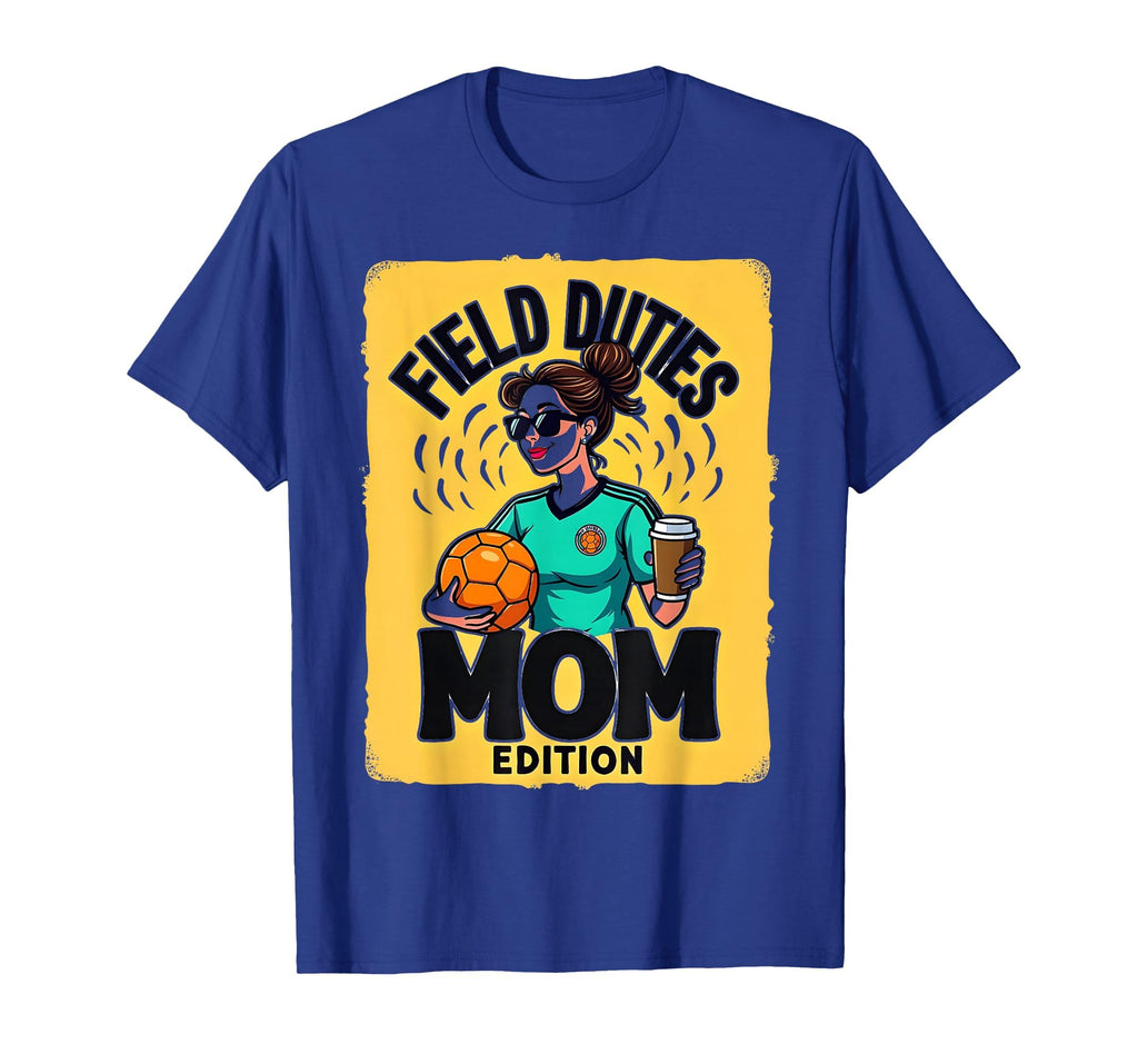 Field Duties Mom Soccer Parent T-Shirt - Trendy Graphic Men Women - T-Shirt, Sweatshirt, Hoodie
