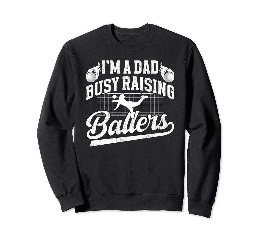 Busy Raising Ballers Volleyball Dad Sweatshirt - Novelty Apparel Unisex - T-Shirt, Sweatshirt, Hoodie