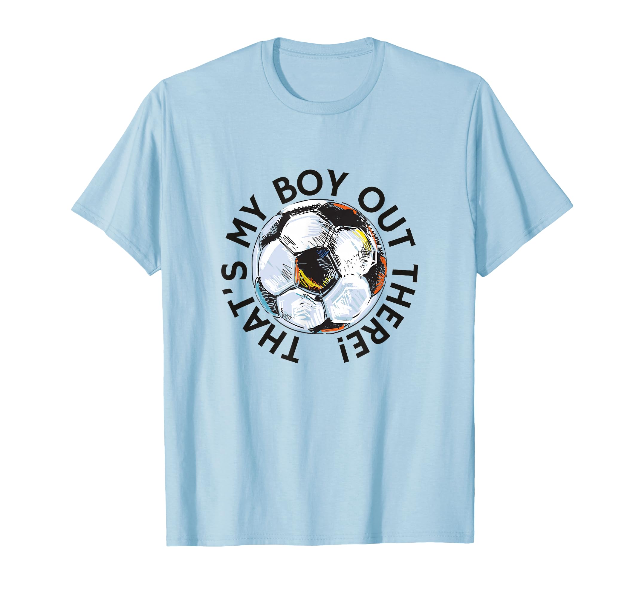Thats My Out There Soccer Mom Dad T-Shirt - Fun Novelty Design Unisex - T-Shirt, Sweatshirt, Hoodie