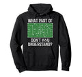 What Part Dont You Understand Soccer Hoodie - Custom Art Print Unisex - T-Shirt, Sweatshirt, Hoodie
