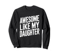 Funny Dad Daughter Parent Proud Sweatshirt - Streetwear Style Men Women - T-Shirt, Sweatshirt, Hoodie