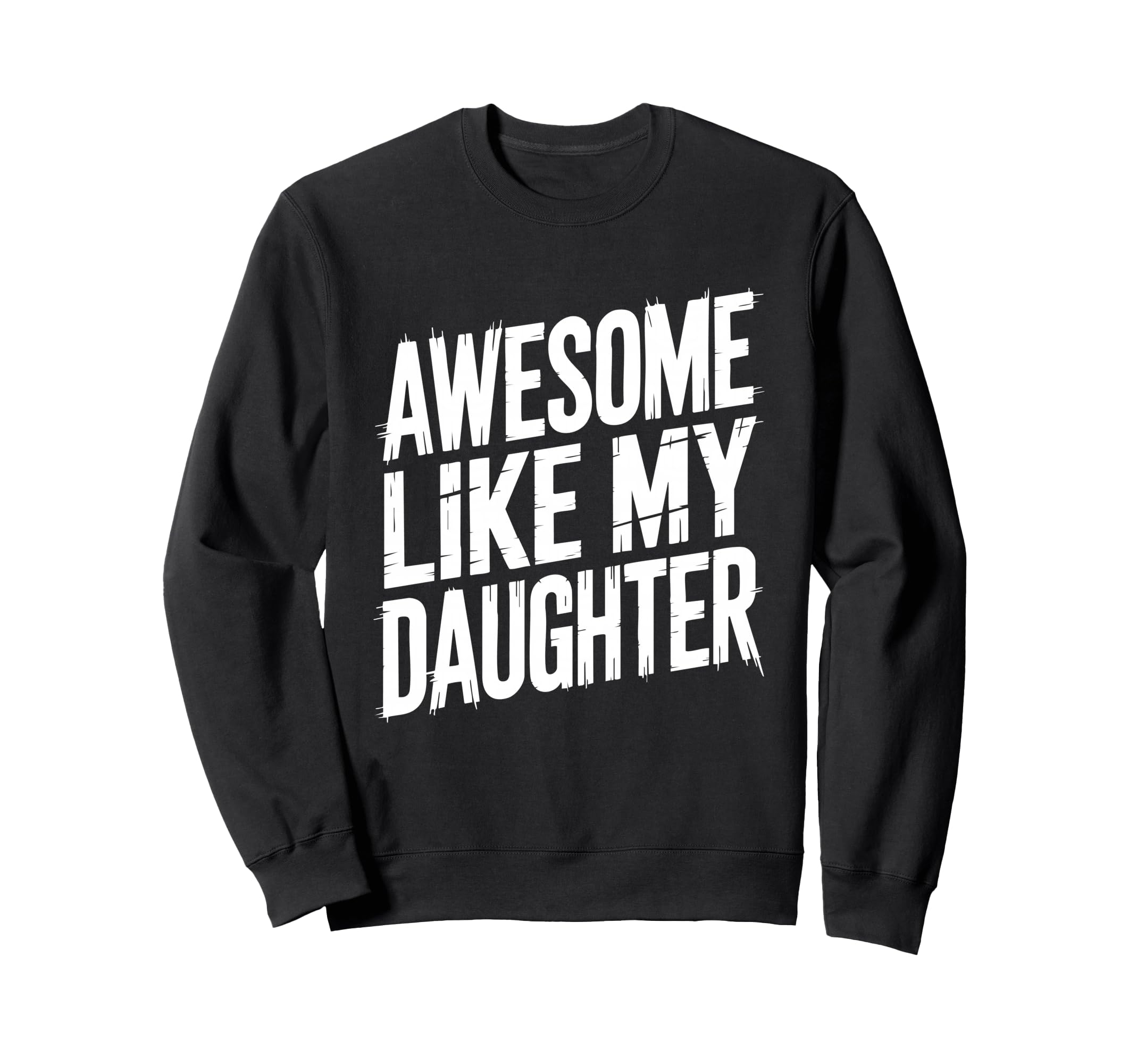 Funny Dad Daughter Parent Proud Sweatshirt - Streetwear Style Men Women - T-Shirt, Sweatshirt, Hoodie