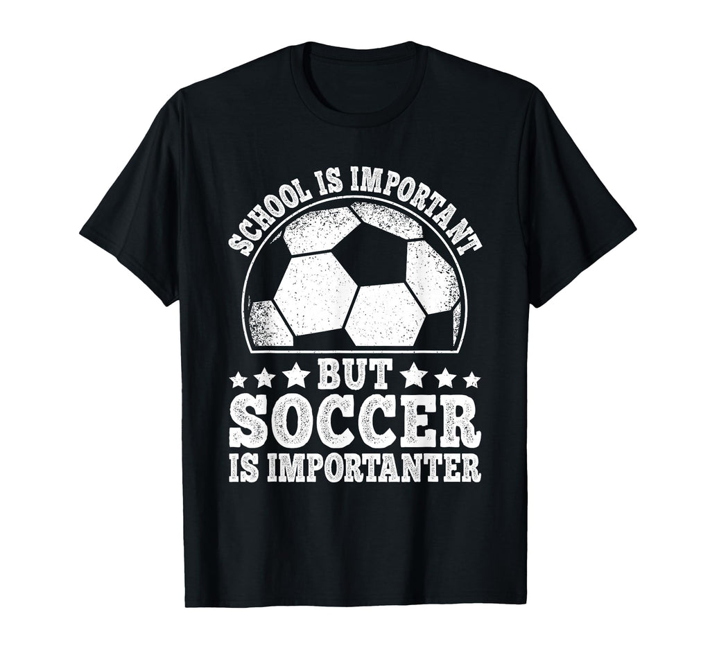 School Is Important But Soccer Is T-Shirt - Casual Everyday Wear Unisex - T-Shirt, Sweatshirt, Hoodie