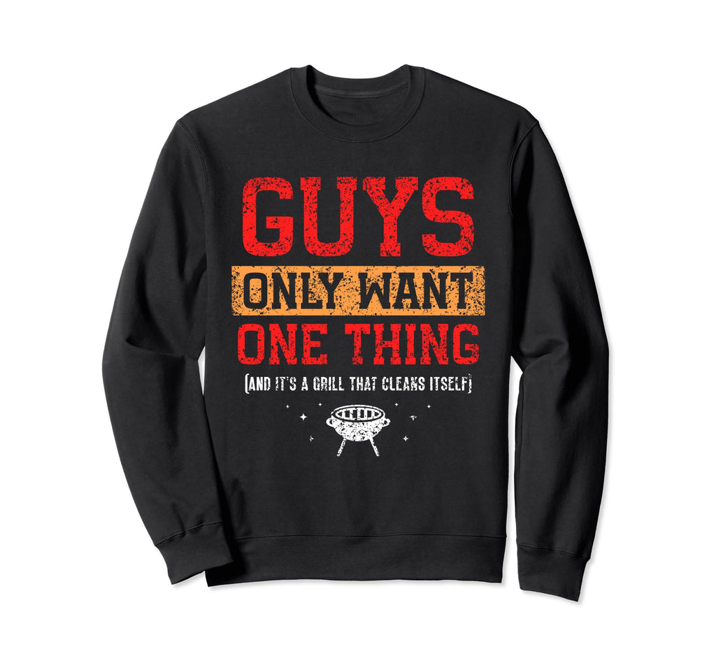 Grill That Cleans Itself Guys Dad Sweatshirt - Novelty Apparel Men Women - T-Shirt, Sweatshirt, Hoodie