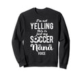 Im Not Yelling This Is My Soccer Sweatshirt - Aesthetic Graphic Men Women - T-Shirt, Sweatshirt, Hoodie