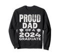Proud Dad 2024 Graduate Sweatshirt - Casual Everyday Wear Men Women - T-Shirt, Sweatshirt, Hoodie