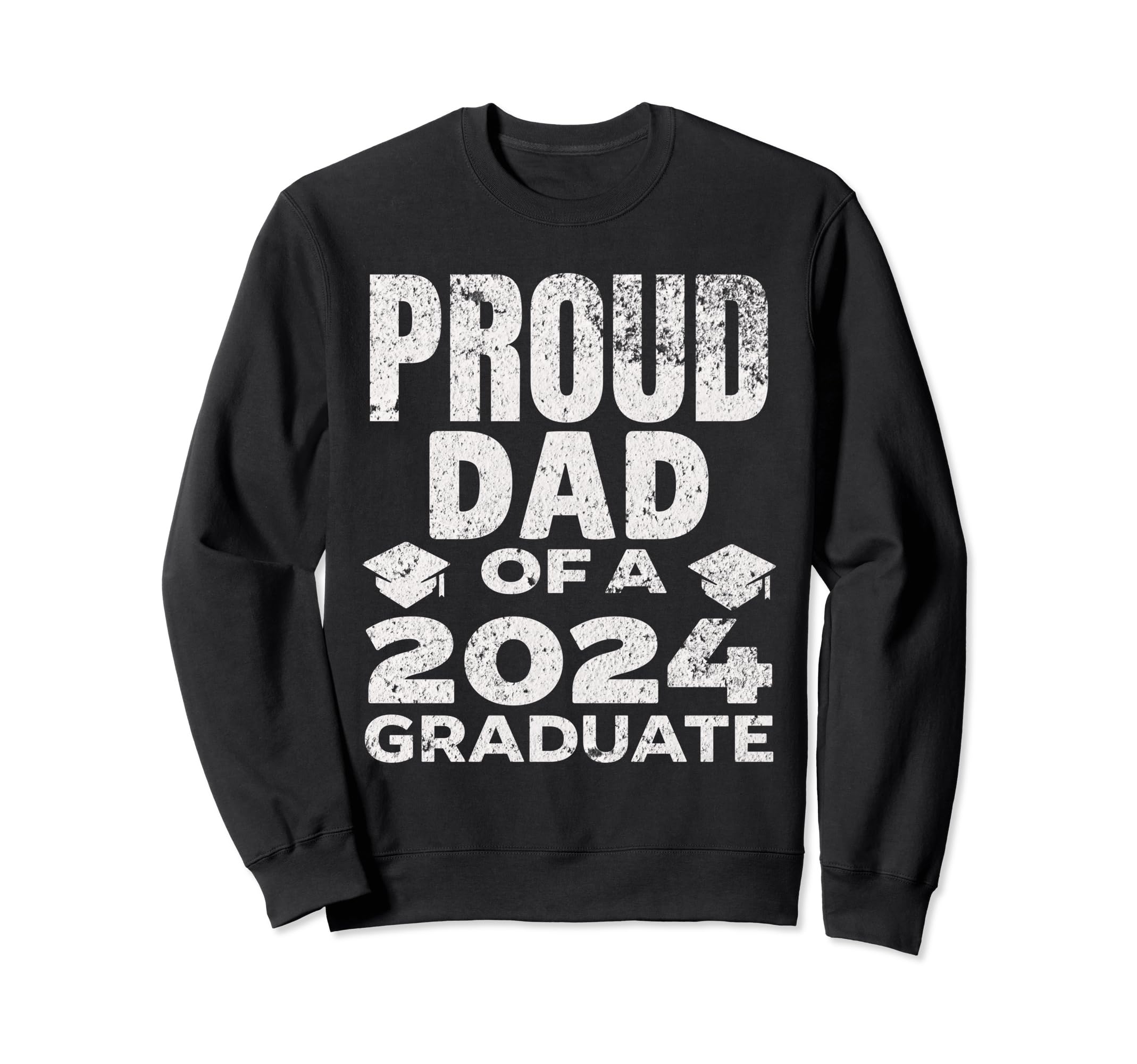 Proud Dad 2024 Graduate Sweatshirt - Casual Everyday Wear Men Women - T-Shirt, Sweatshirt, Hoodie