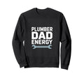 Plumber Dad Energy Fathers Day Sweatshirt - Trendy Graphic for Adults - T-Shirt, Sweatshirt, Hoodie
