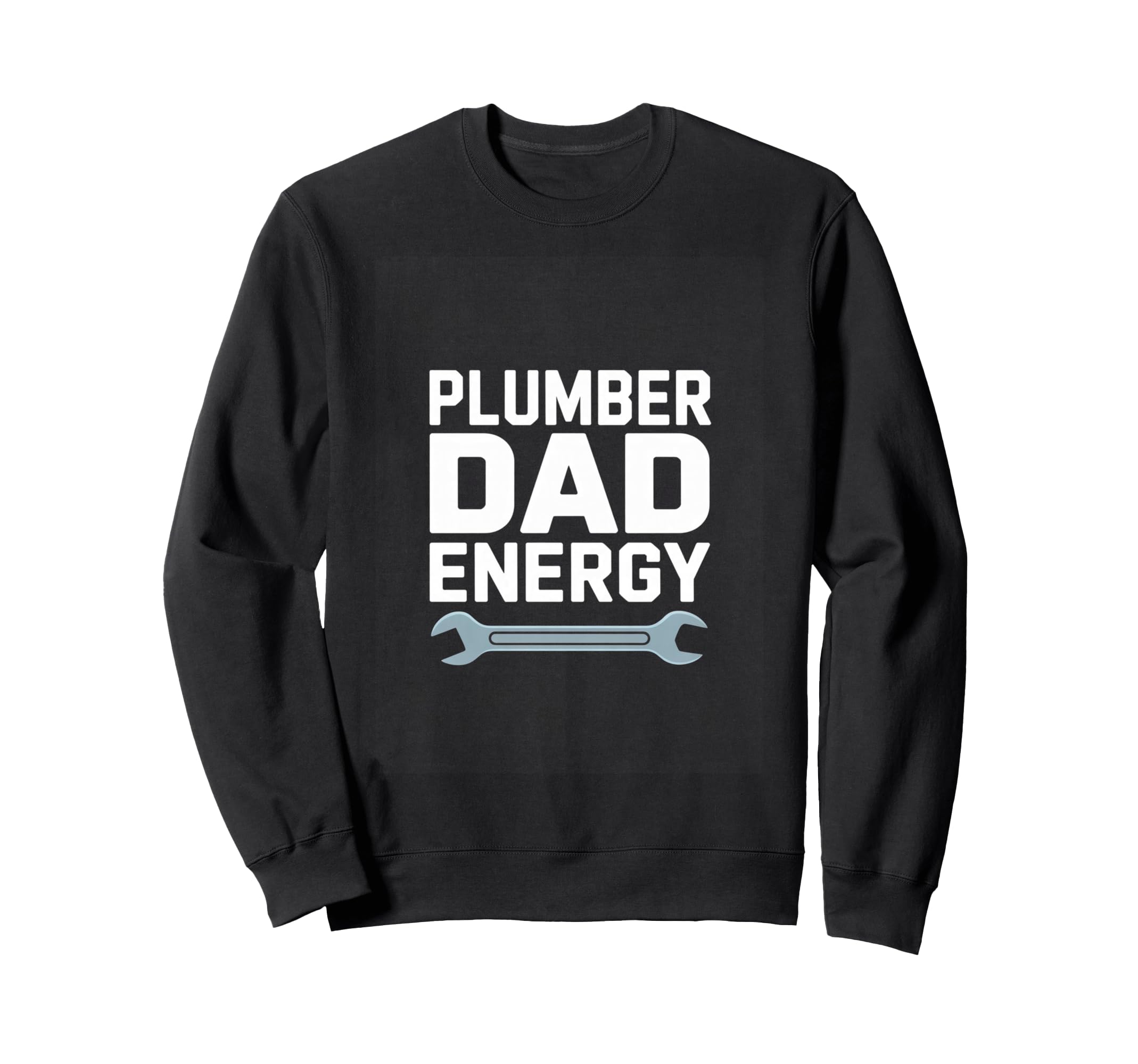 Plumber Dad Energy Fathers Day Sweatshirt - Trendy Graphic for Adults - T-Shirt, Sweatshirt, Hoodie