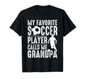 My Favorite Soccer Player Calls Me Grandpa T-Shirt - Graphic Print Unisex - T-Shirt, Sweatshirt, Hoodie