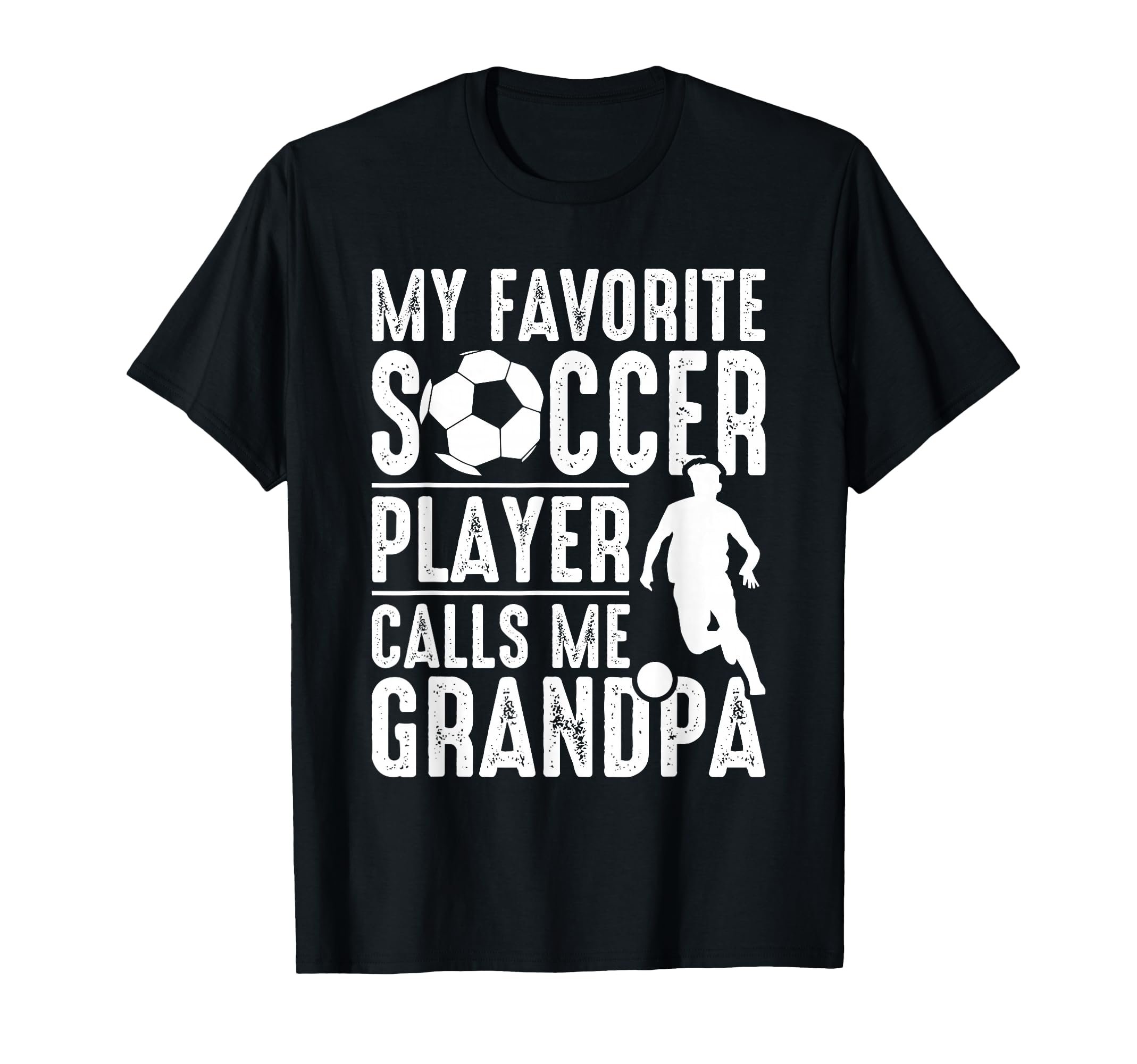My Favorite Soccer Player Calls Me Grandpa T-Shirt - Graphic Print Unisex - T-Shirt, Sweatshirt, Hoodie