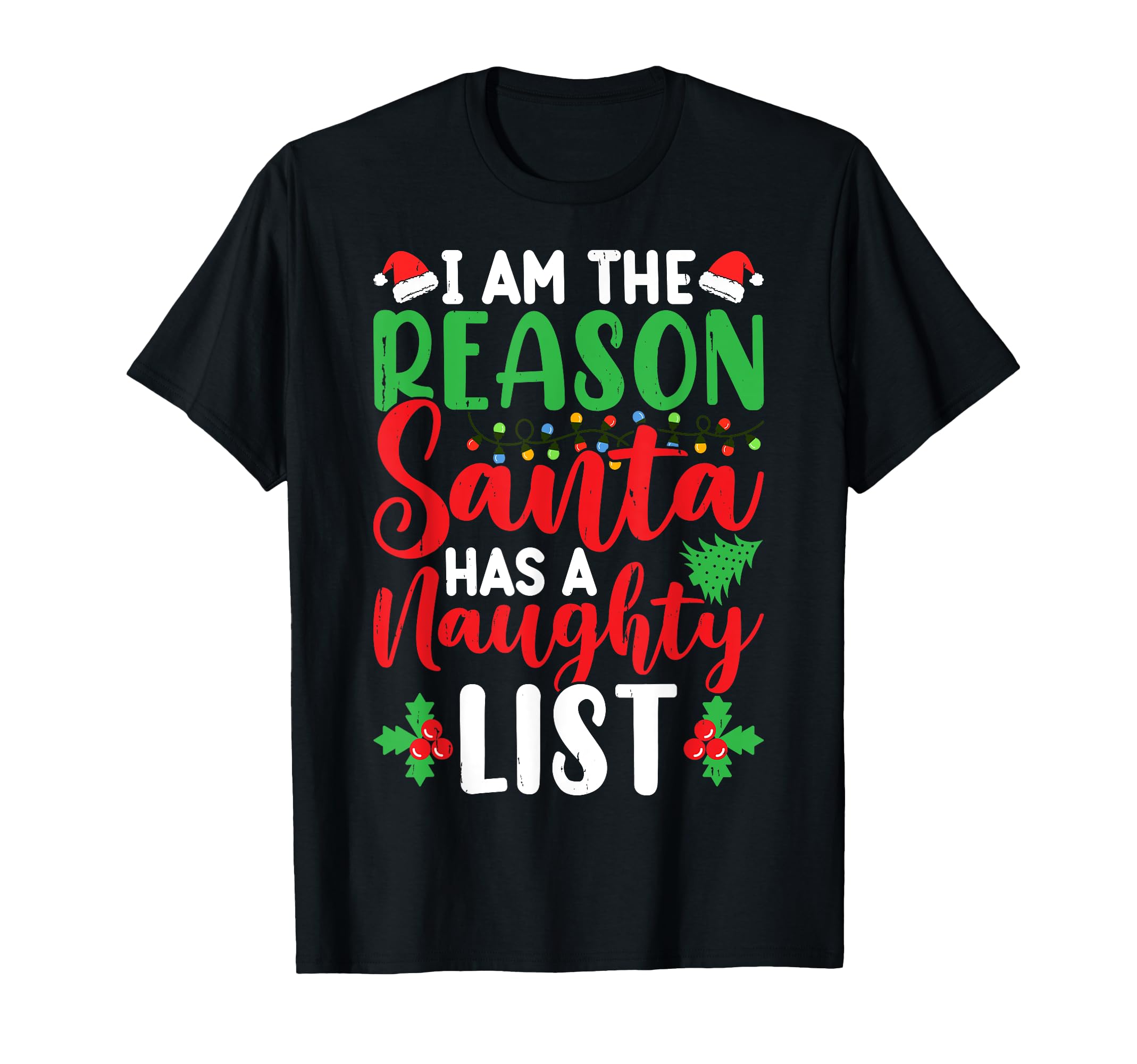 Im Reason Santa Has Naughty List T-Shirt - Casual Everyday Wear Unisex - T-Shirt, Sweatshirt, Hoodie
