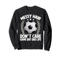 Messy Hair Dont Care Game Day Dad Sweatshirt - Streetwear Style for Adults - T-Shirt, Sweatshirt, Hoodie