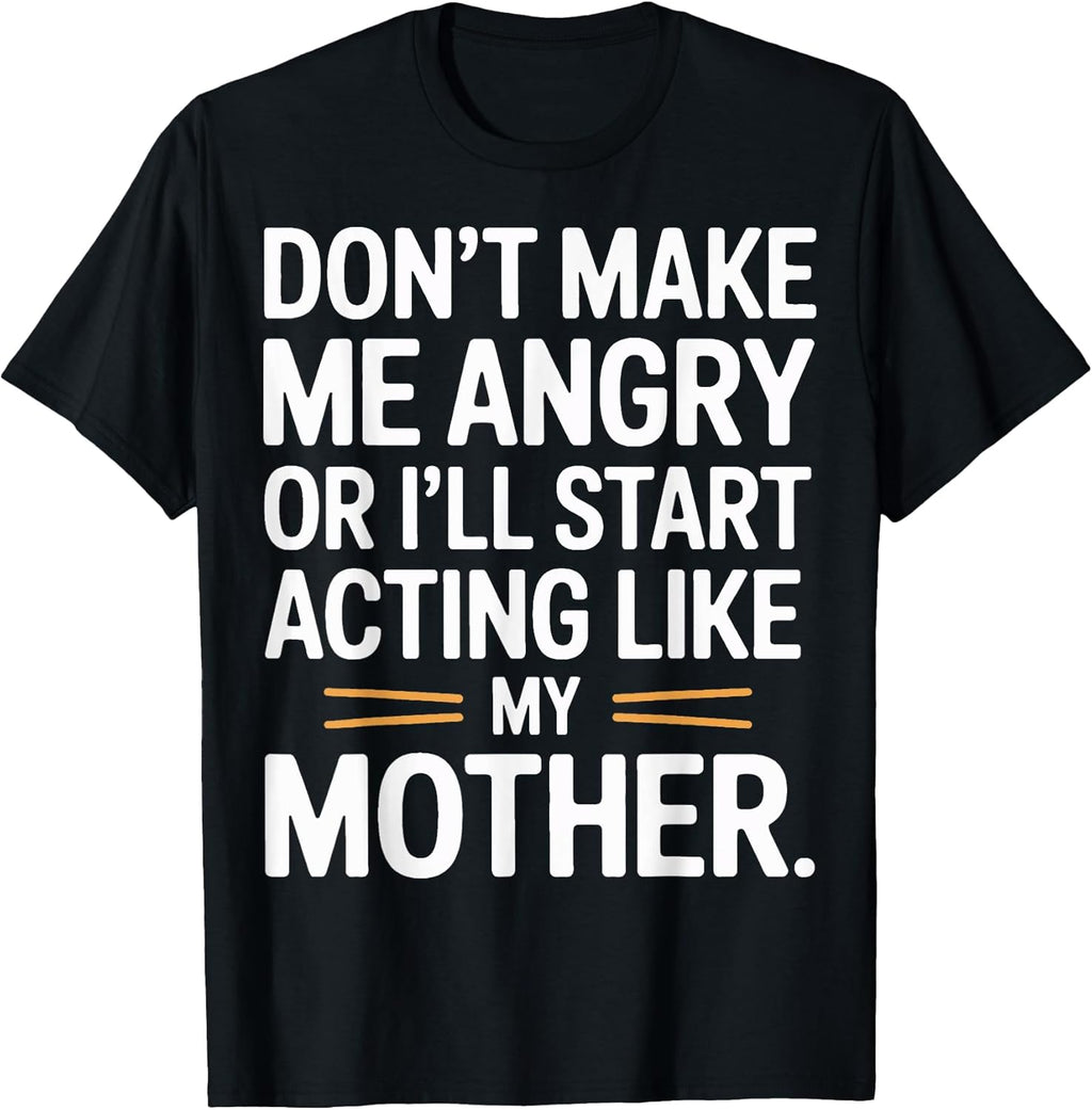 Funny Don't Make Me Angry Mom Humor Sarcastic Quote - Adult & Kids T-Shirts, Sweatshirts & Hoodies apparel design preview 1
