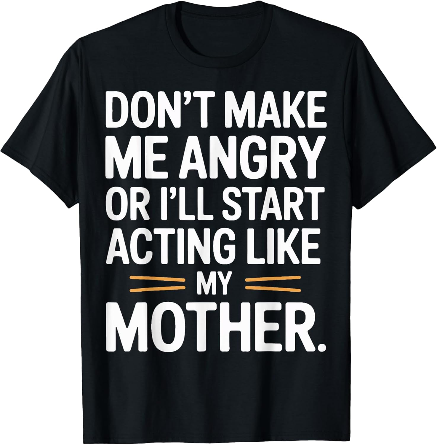 Funny Don't Make Me Angry Mom Humor Sarcastic Quote - Adult & Kids T-Shirts, Sweatshirts & Hoodies apparel design preview 1