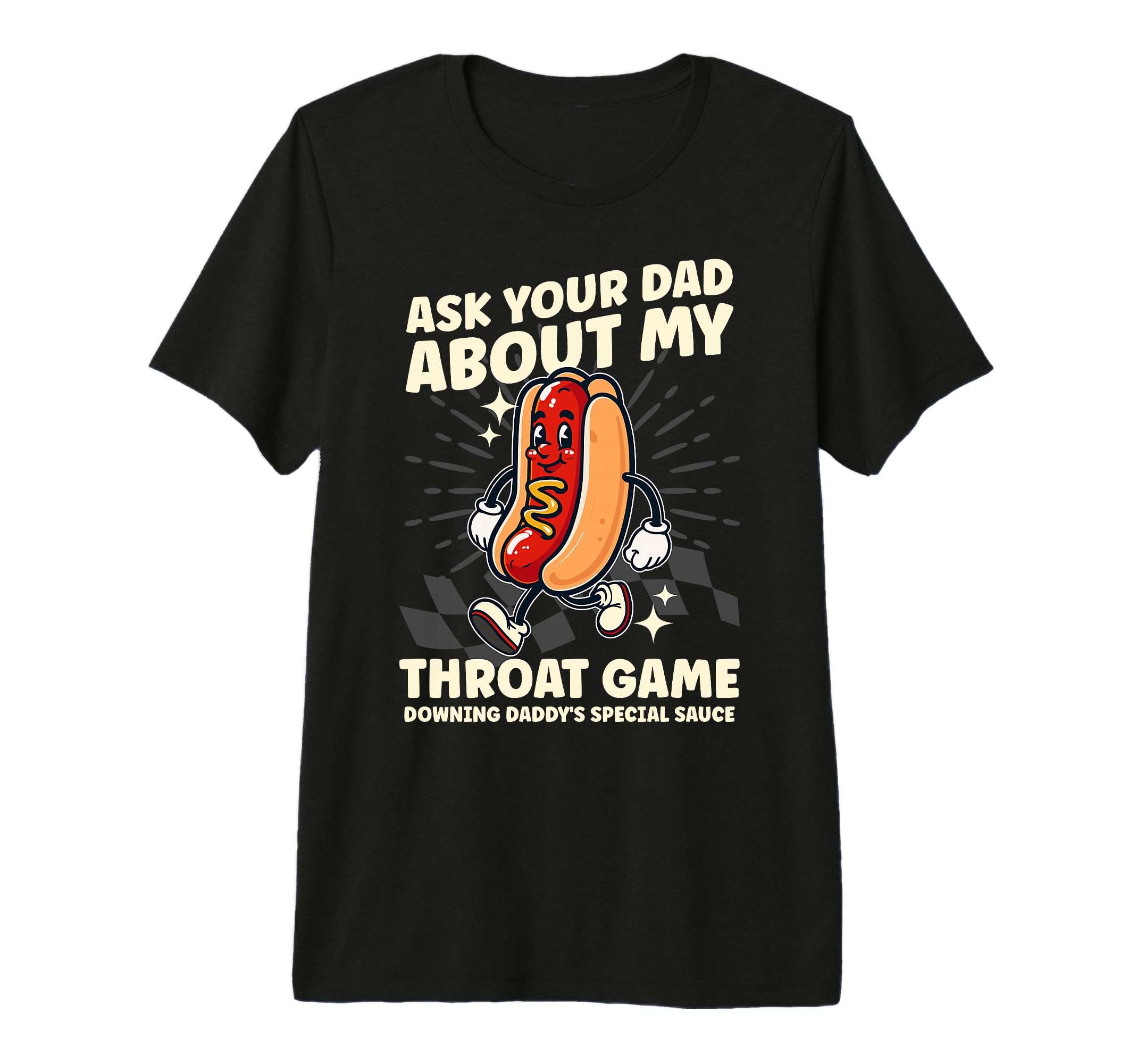 Ask Your Dad About My Throat Game T-Shirt - Streetwear Style Men Women - T-Shirt, Sweatshirt, Hoodie