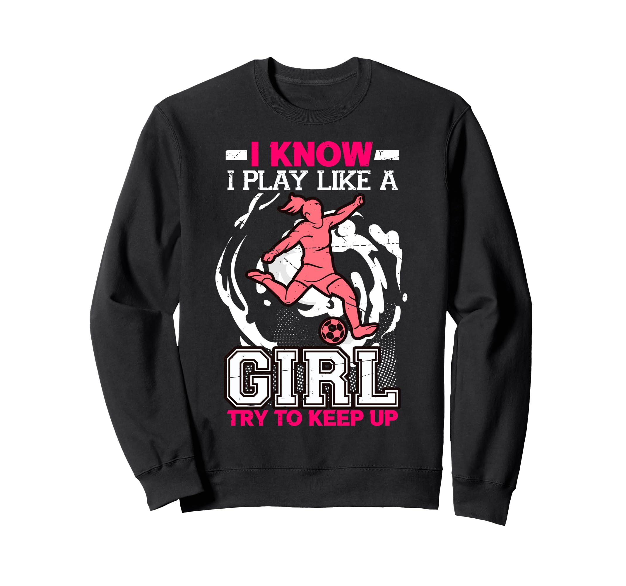 I Know I Play Like Try To Keep Up Sweatshirt - Graphic Print Men Women - T-Shirt, Sweatshirt, Hoodie