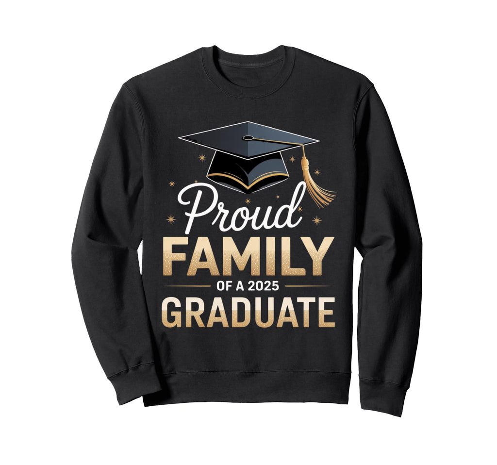 Proud Family 2025 Graduate Dad Mom Sweatshirt - Streetwear Style Men Women - T-Shirt, Sweatshirt, Hoodie