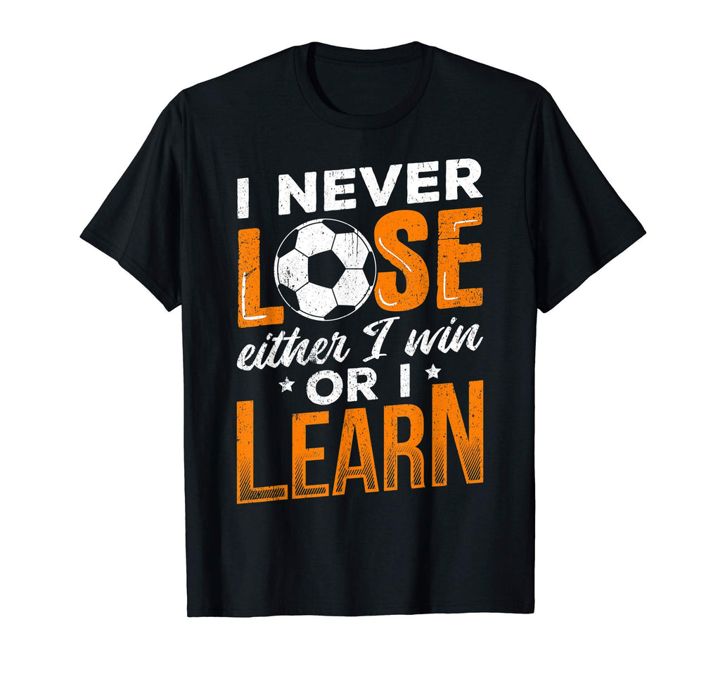 I Never Lose Either I Win Or I Learn T-Shirt - Novelty Apparel Men Women - T-Shirt, Sweatshirt, Hoodie