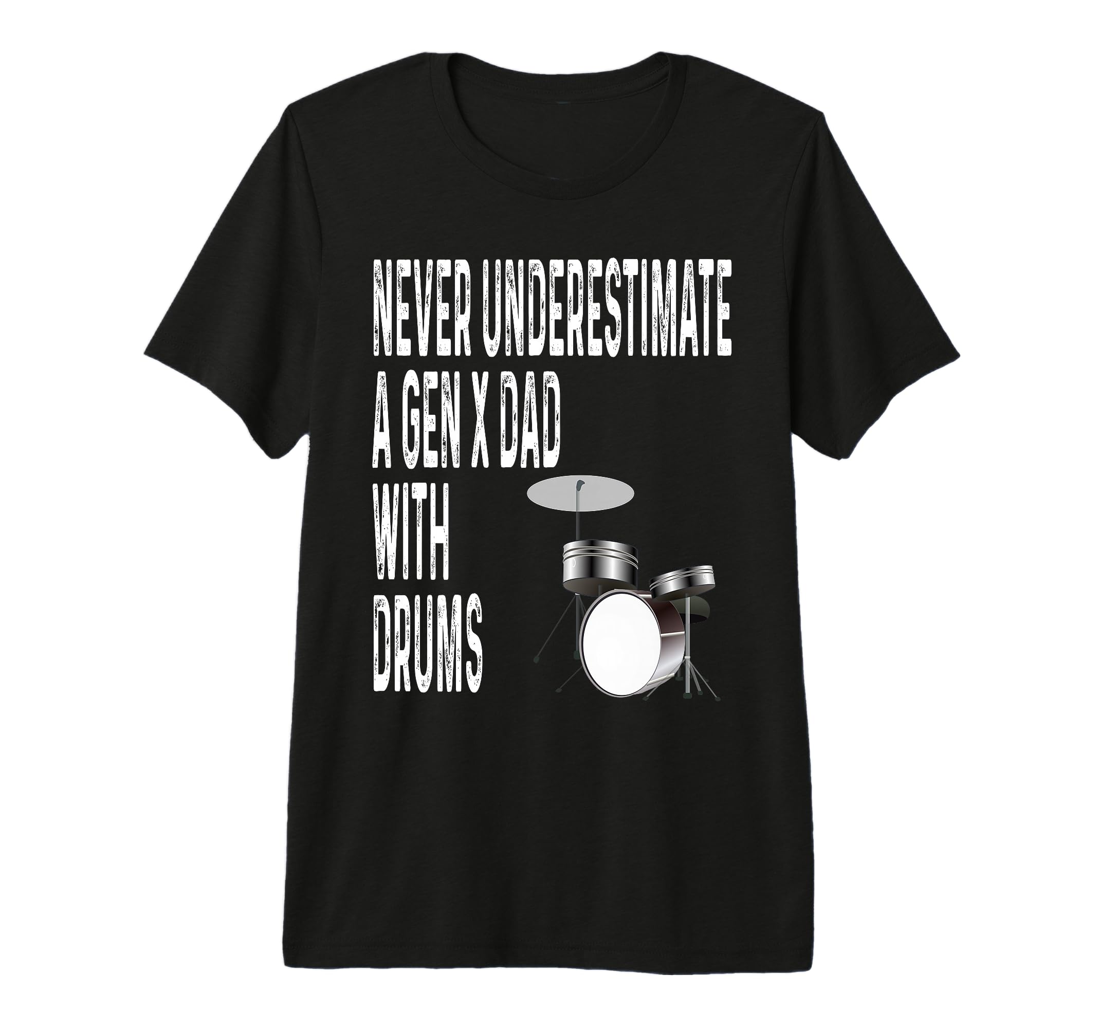 Never Underestimate Gen X Dad Drums T-Shirt - Trendy Graphic Unisex - T-Shirt, Sweatshirt, Hoodie