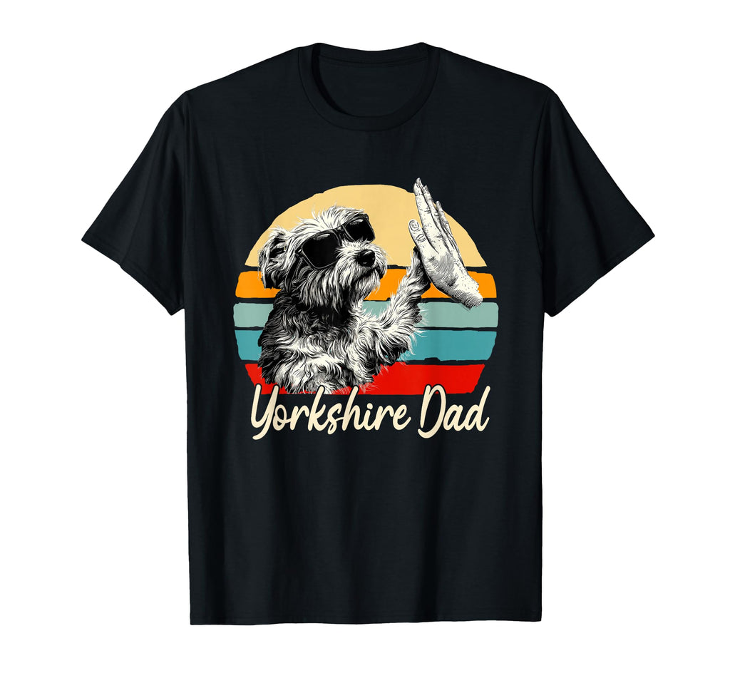 Yorkshire Dad Funny Dog Lover T-Shirt - Fun Novelty Design Men Women - T-Shirt, Sweatshirt, Hoodie