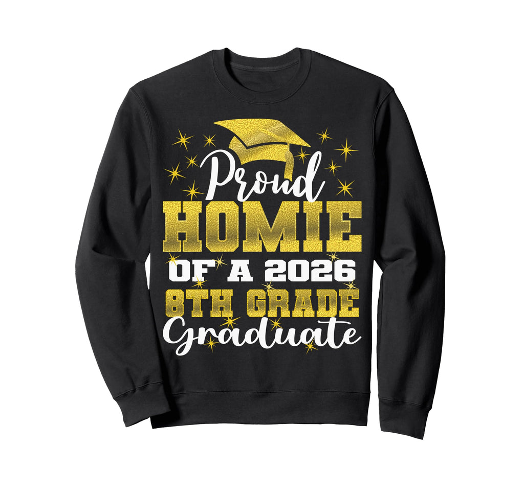 Proud Homie 8Th Grade Graduate Sweatshirt - Fun Novelty Design Men Women - T-Shirt, Sweatshirt, Hoodie