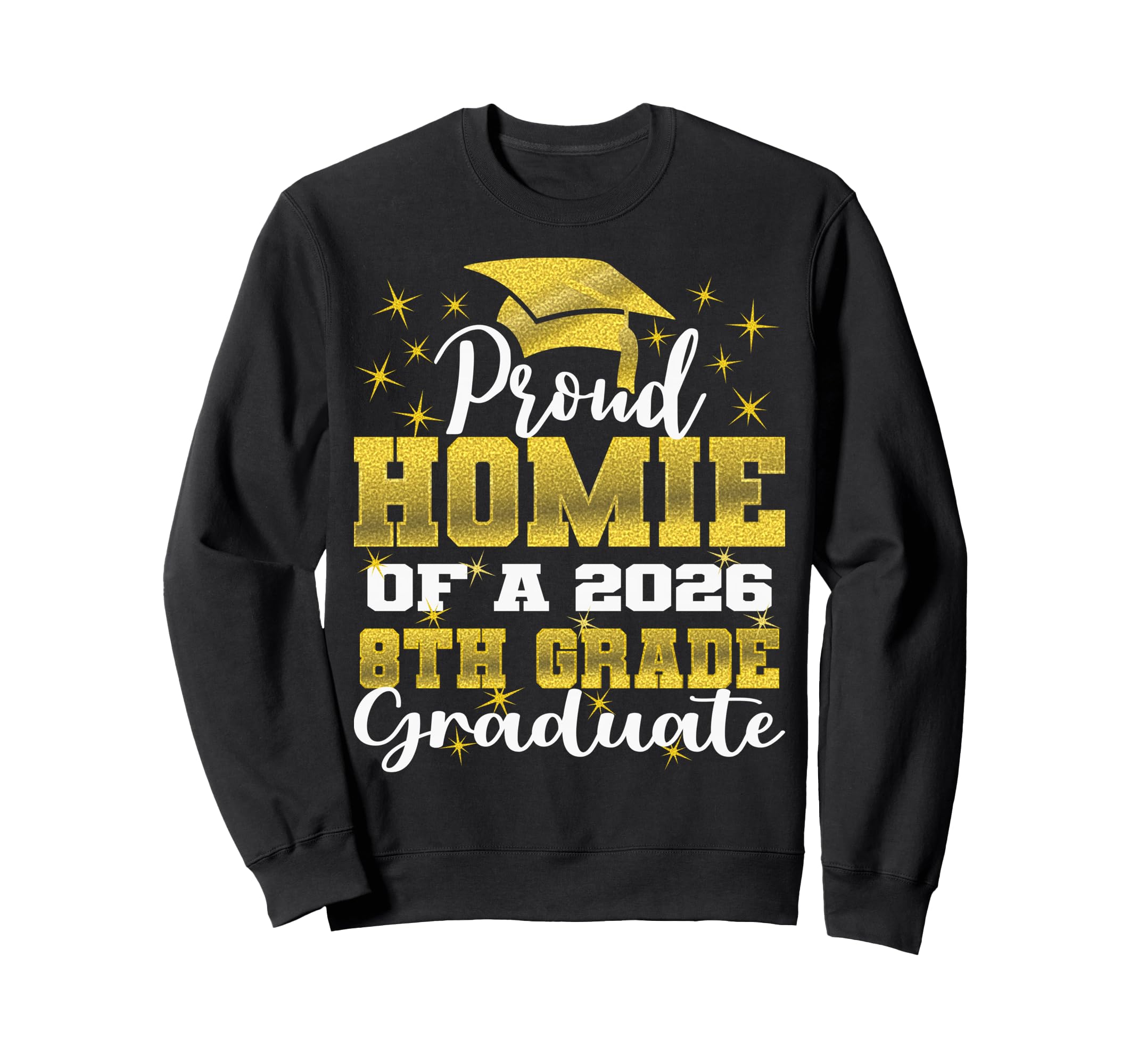 Proud Homie 8Th Grade Graduate Sweatshirt - Fun Novelty Design Men Women - T-Shirt, Sweatshirt, Hoodie