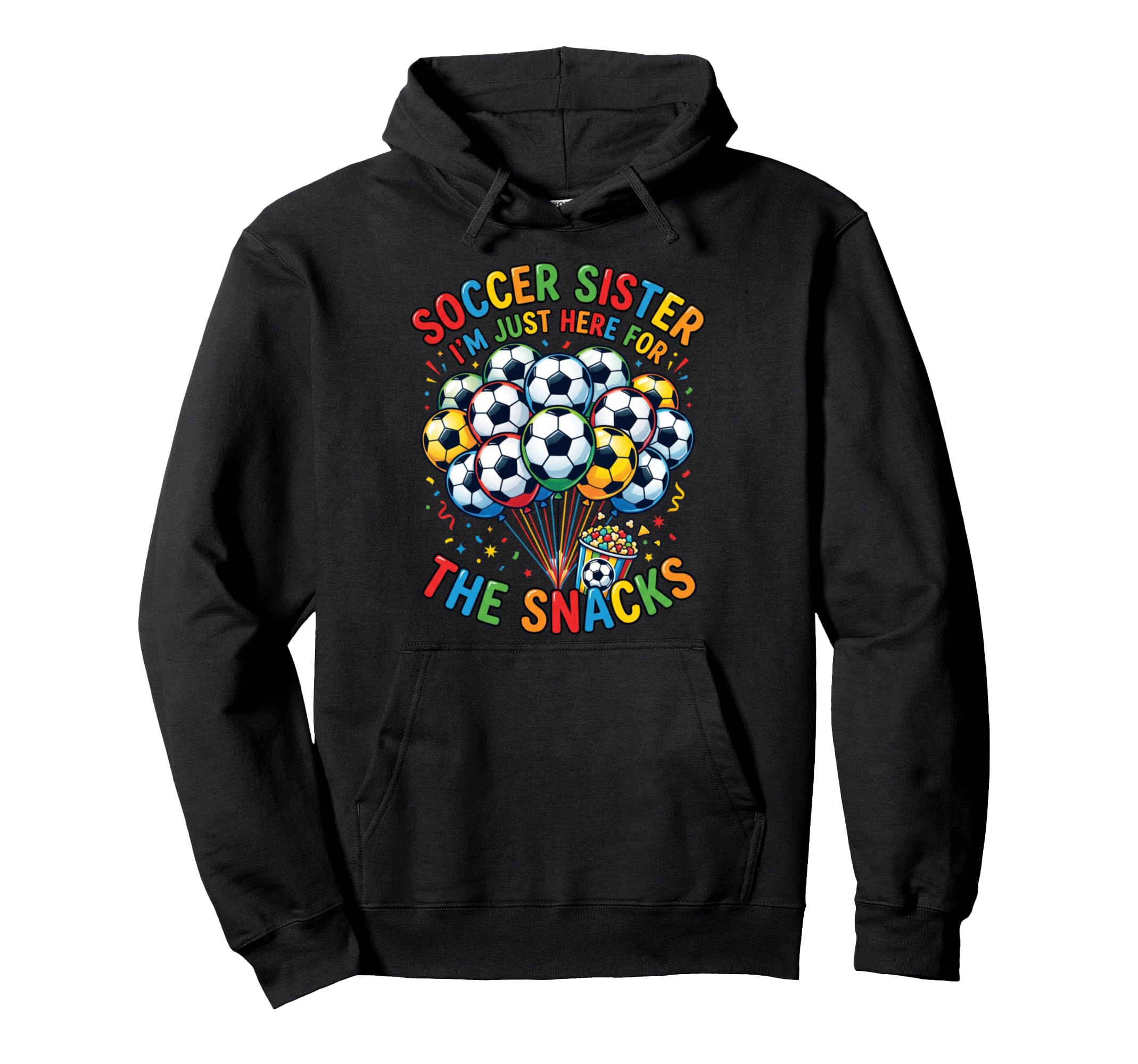 Soccer Sister Im Just Here Snacks Hoodie - Fun Novelty Design Men Women - T-Shirt, Sweatshirt, Hoodie