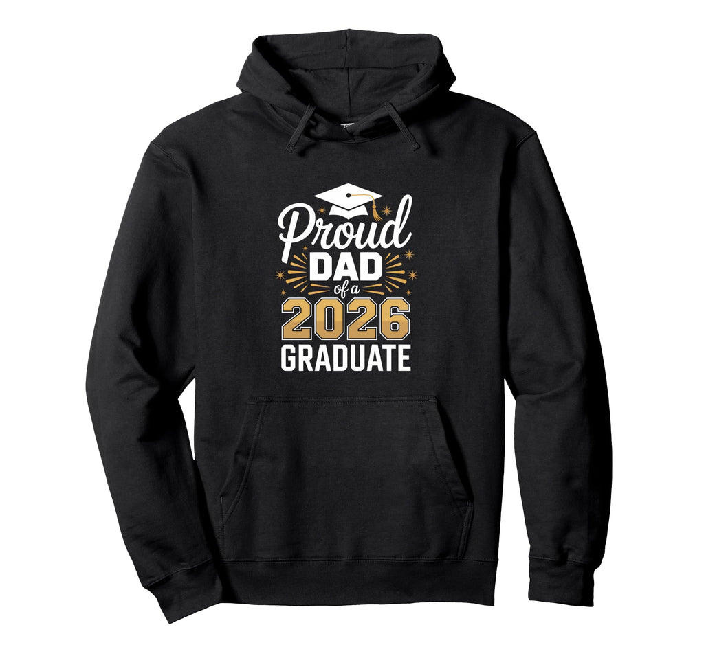 Proud Dad 2026 Graduate Graduation Fathers Hoodie - Trendy Graphic Unisex - T-Shirt, Sweatshirt, Hoodie