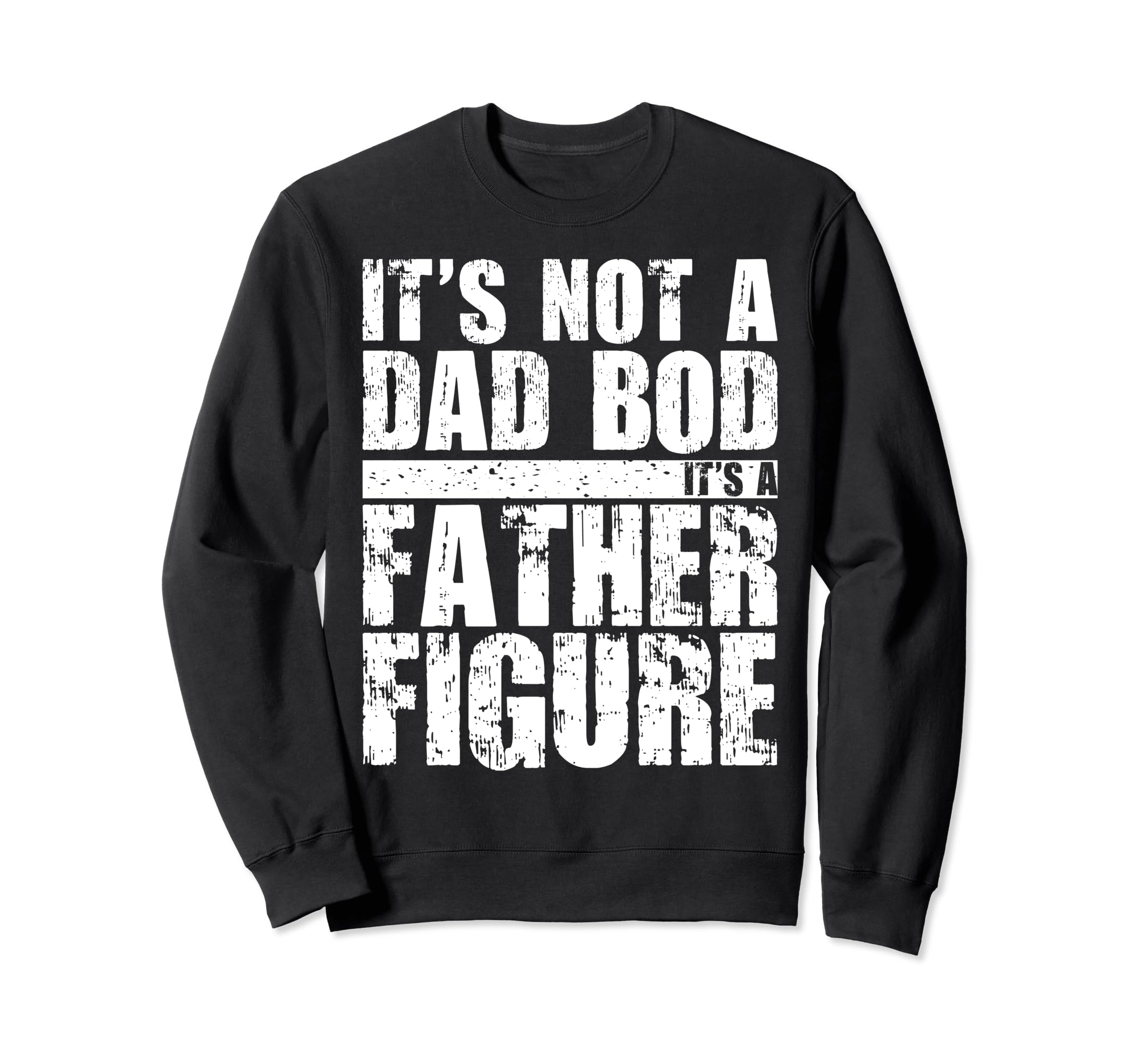 Its Not Dad Bod Its Father Figure Sweatshirt - Unique Graphic for Adults - T-Shirt, Sweatshirt, Hoodie