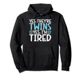 Yes They Are Twins Yes Im Tired Hoodie - Fun Novelty Design for Adults - T-Shirt, Sweatshirt, Hoodie