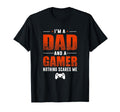 Im Dad And Gamer Nothing Scares Me T-Shirt - Novelty Apparel Men Women - T-Shirt, Sweatshirt, Hoodie