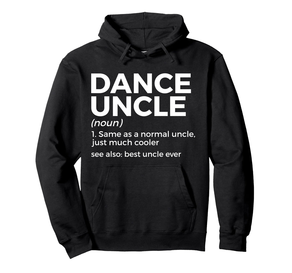 Funny Dance Uncle Definition Best Uncle Hoodie - Unique Graphic for Adults - T-Shirt, Sweatshirt, Hoodie