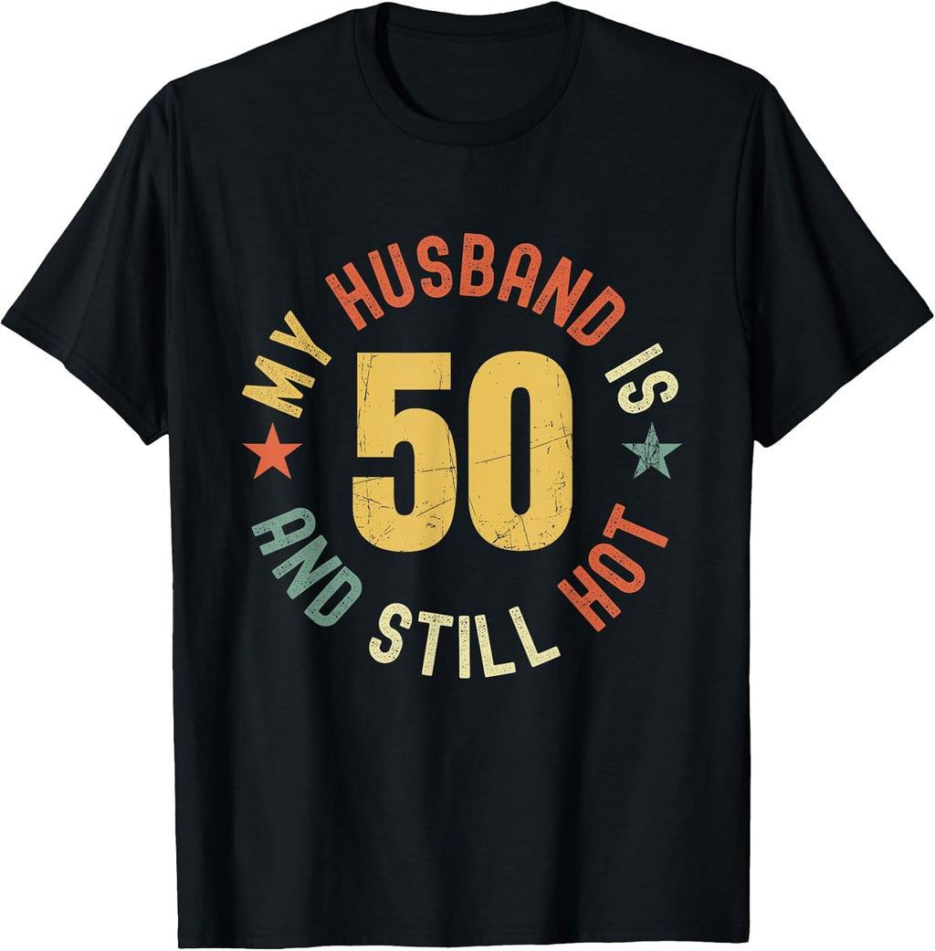 My Husband is 50 and Still Hot Funny Quote 50th - Adult & Kids T-Shirts, Sweatshirts & Hoodies apparel design preview 1