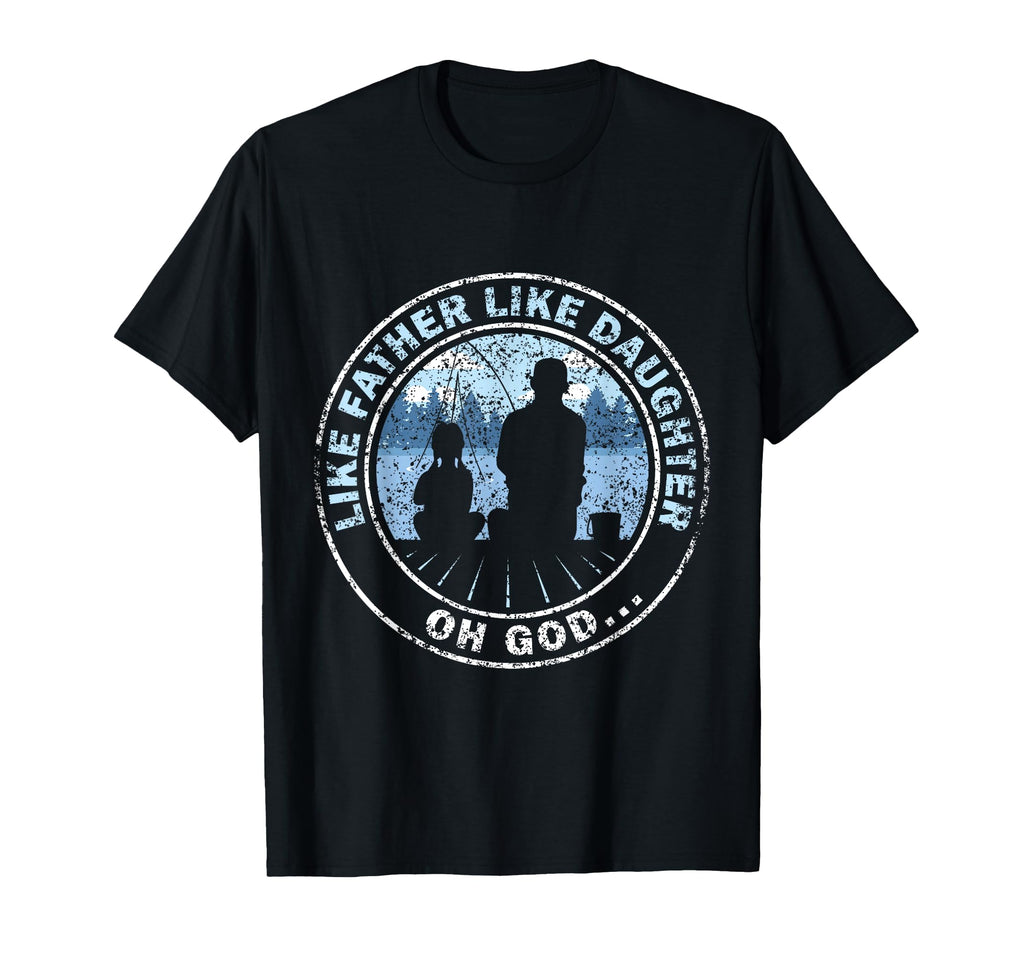 Like Father Like Daughter Oh God T-Shirt - Unique Graphic for Adults - T-Shirt, Sweatshirt, Hoodie