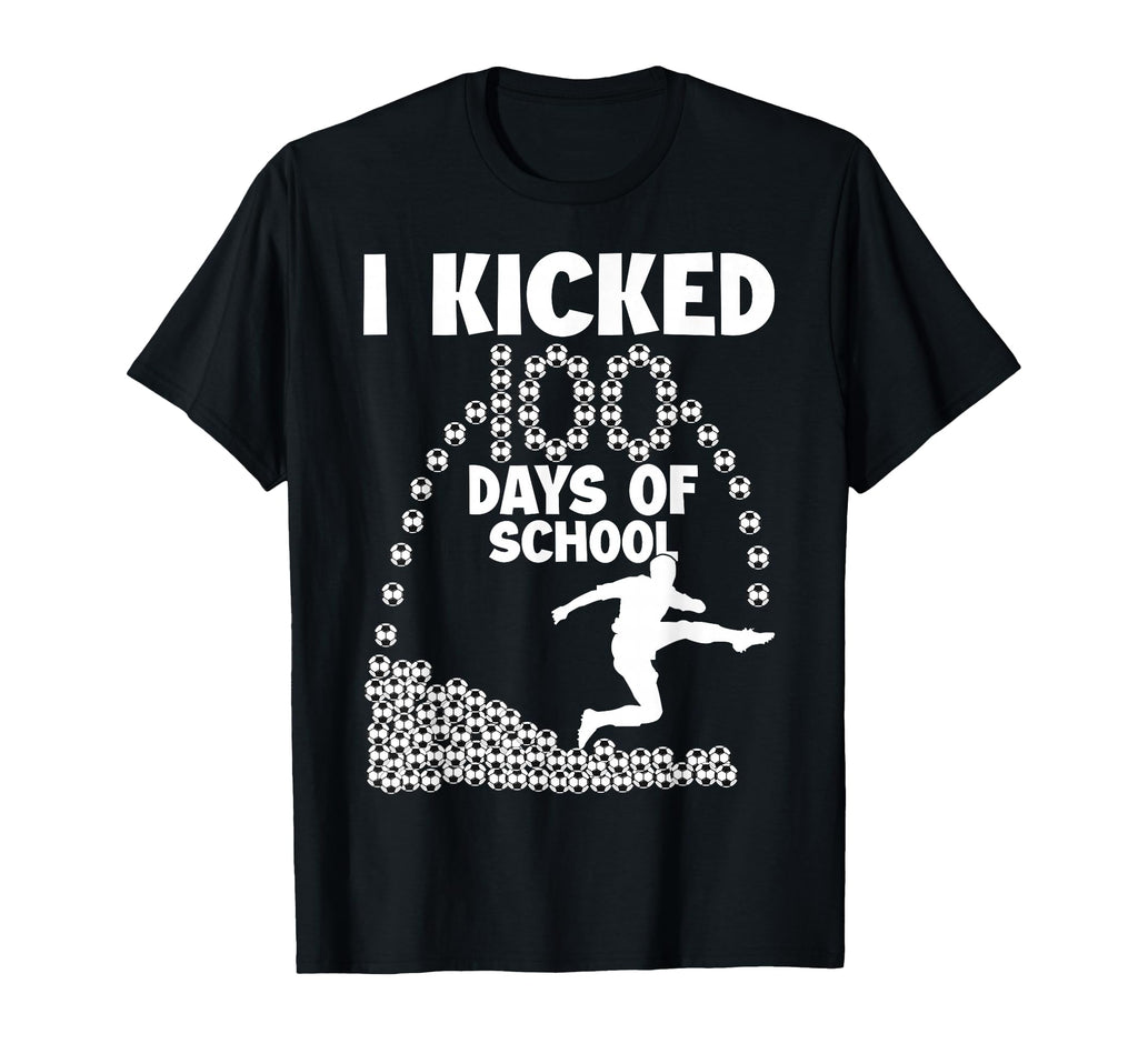 I Kicked 100 Days School Soccer T-Shirt - Fun Novelty Design Men Women - T-Shirt, Sweatshirt, Hoodie