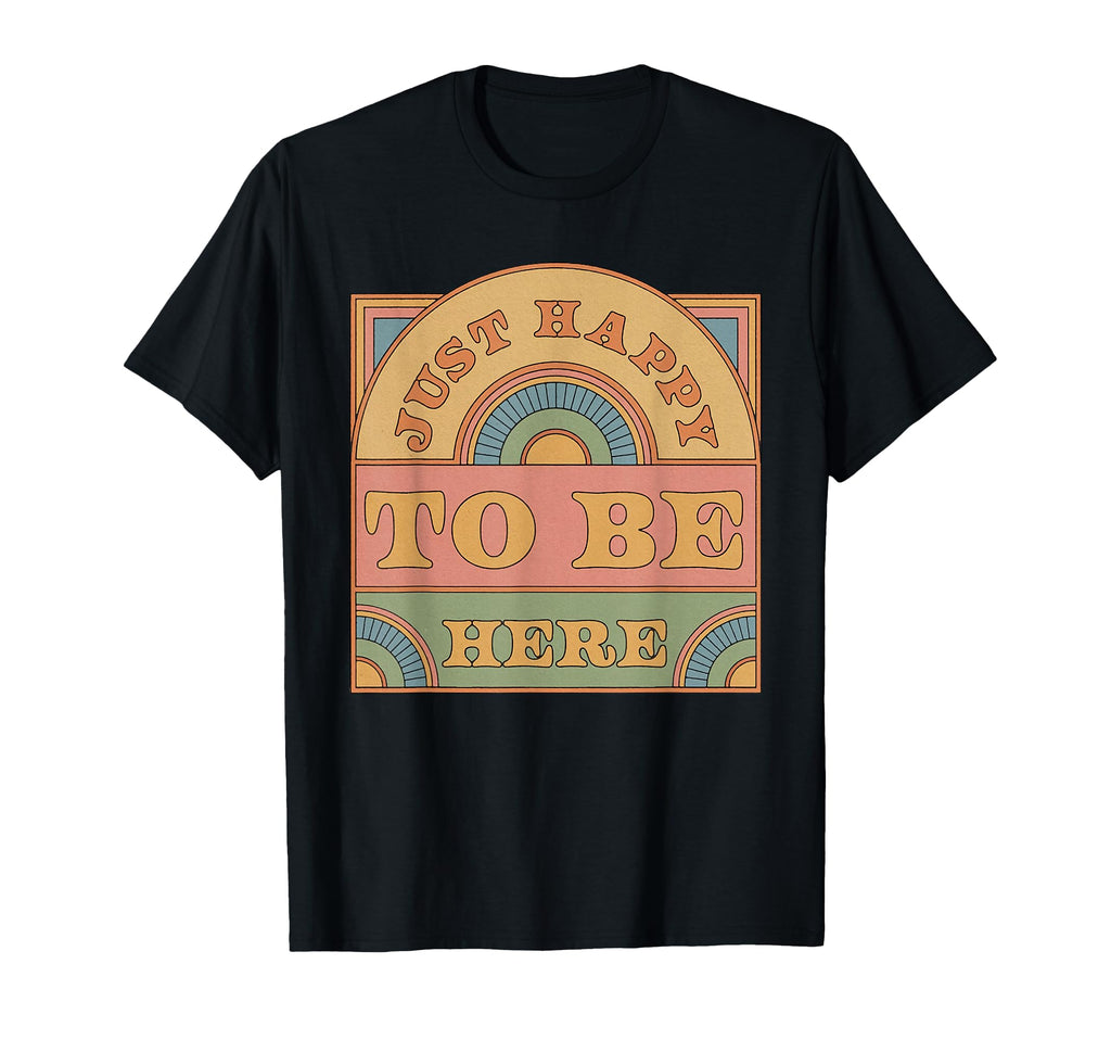 Just Happy To Be Here Funny Sarcastic T-Shirt - Unique Graphic for Adults - T-Shirt, Sweatshirt, Hoodie