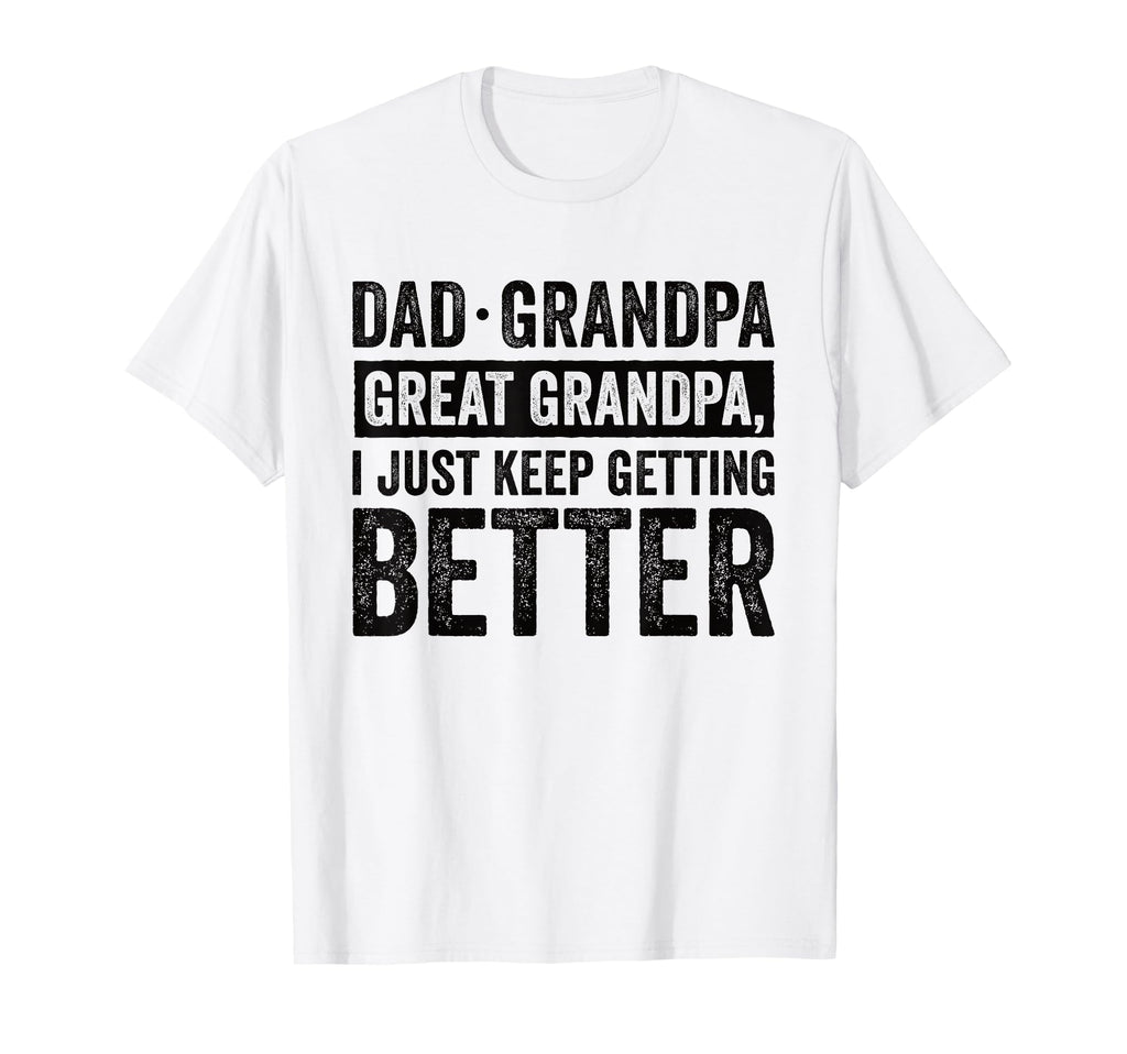Dad Grandpa Great Grandpa I Just Keep T-Shirt - Custom Art Print Men Women - T-Shirt, Sweatshirt, Hoodie