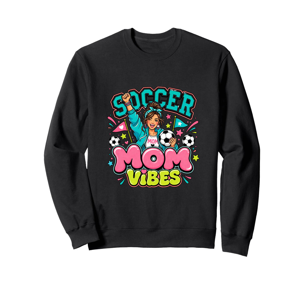Soccer Mom Vibes Sports Cheer Sweatshirt - Casual Everyday Wear Unisex - T-Shirt, Sweatshirt, Hoodie