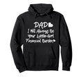 Dad Financial Burden Little Daughter Hoodie - Graphic Print for Adults - T-Shirt, Sweatshirt, Hoodie