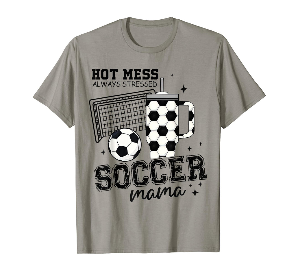 Hot Mess Always Stressed Soccer Mama T-Shirt - Minimalist Print Men Women - T-Shirt, Sweatshirt, Hoodie