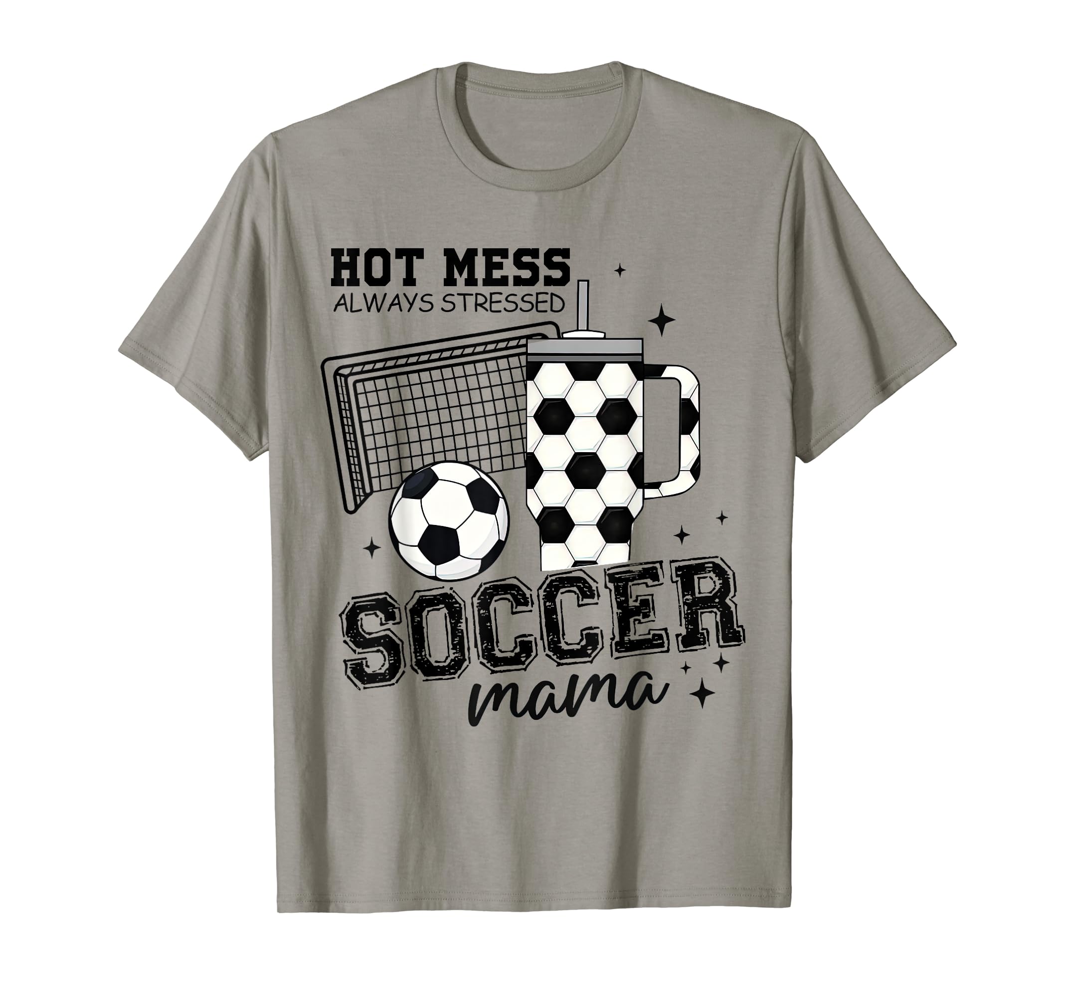 Hot Mess Always Stressed Soccer Mama T-Shirt - Minimalist Print Men Women - T-Shirt, Sweatshirt, Hoodie