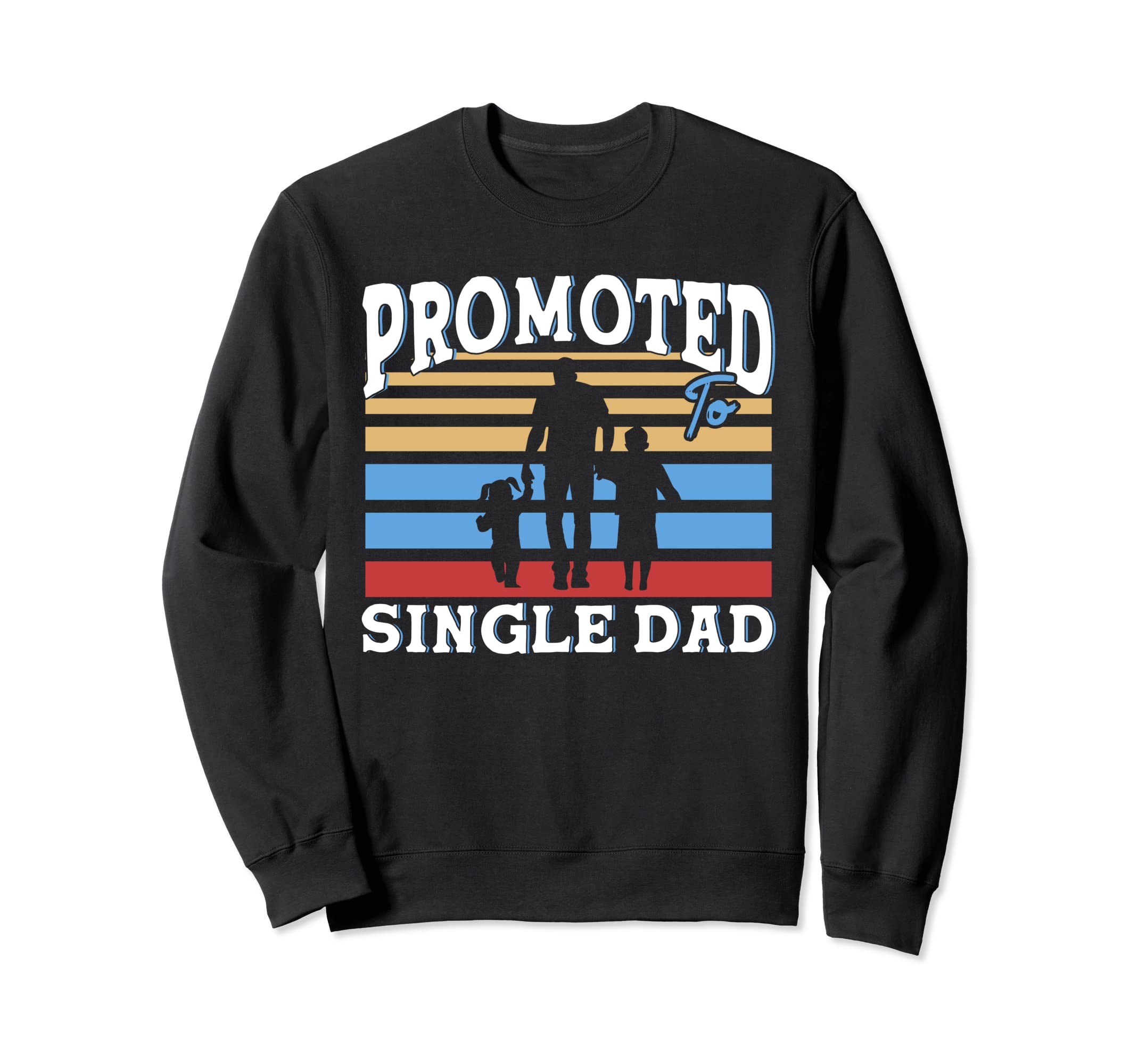 Promoted To Single Dad Father Single Sweatshirt - Graphic Print for Adults - T-Shirt, Sweatshirt, Hoodie