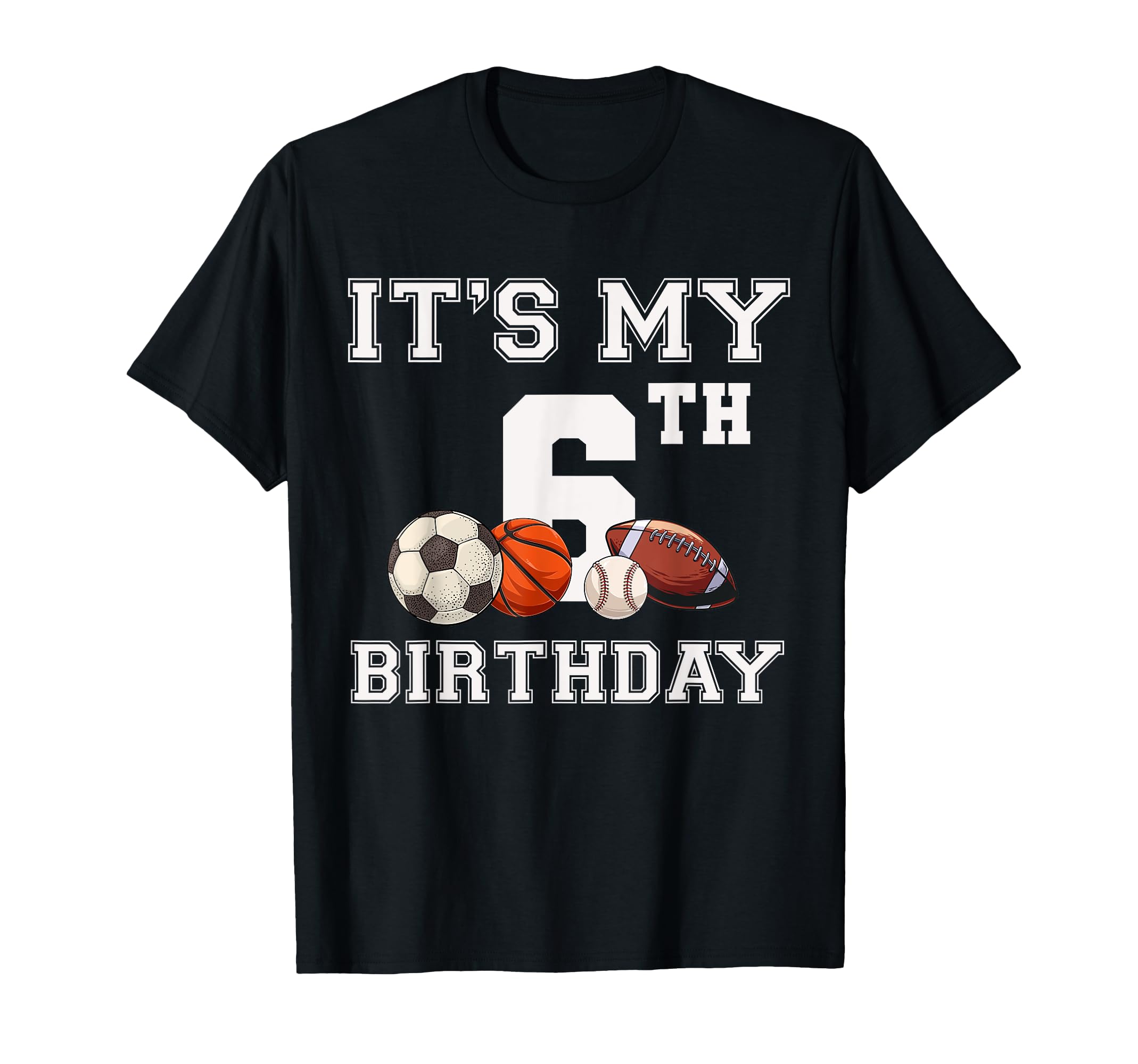 Its My 6Th Birthday Baseball Soccer T-Shirt - Streetwear Style for Adults - T-Shirt, Sweatshirt, Hoodie