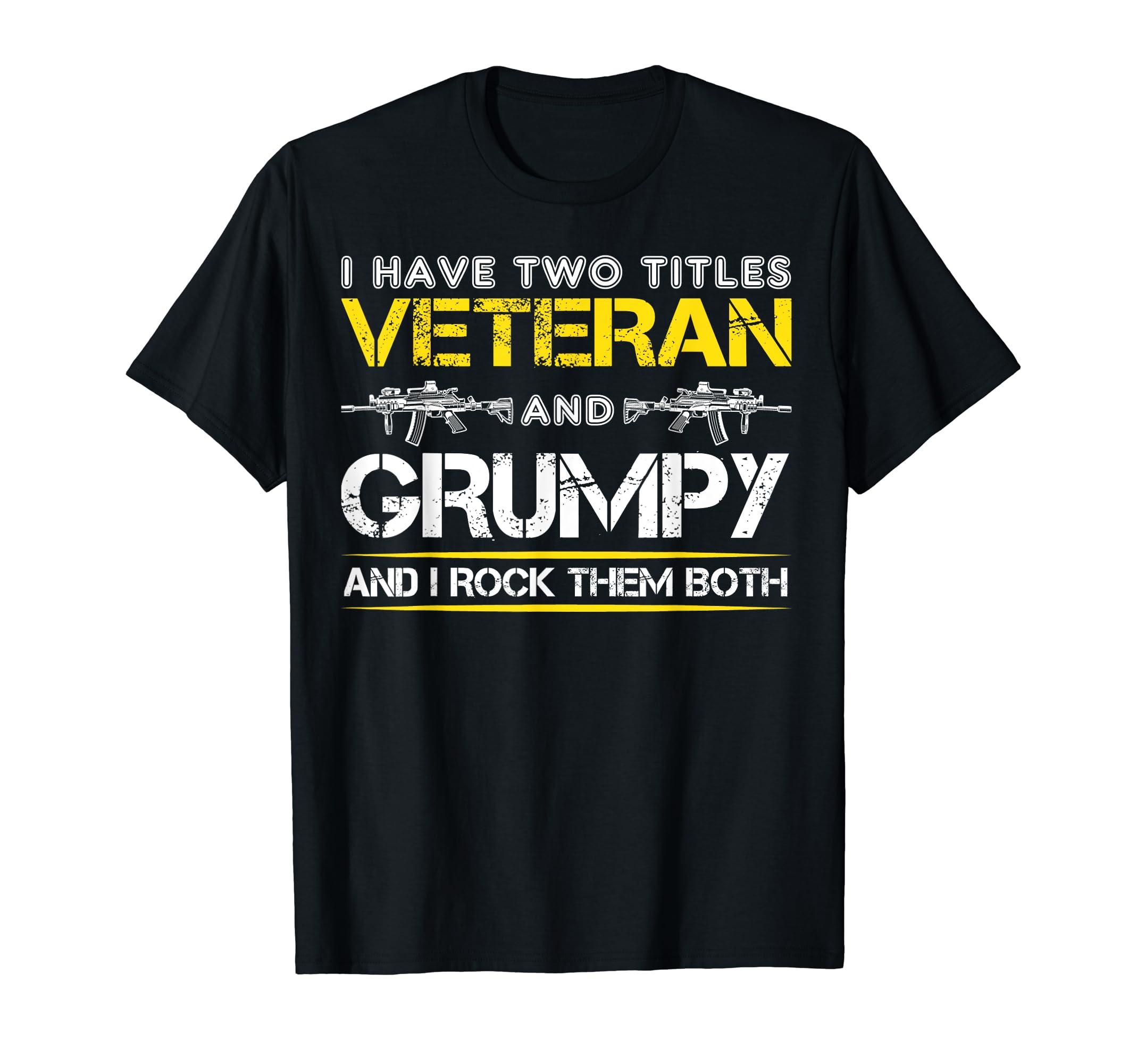 I Have Two Titles Veteran And Grumpy Funny T-Shirt - Trendy Graphic Unisex - T-Shirt, Sweatshirt, Hoodie