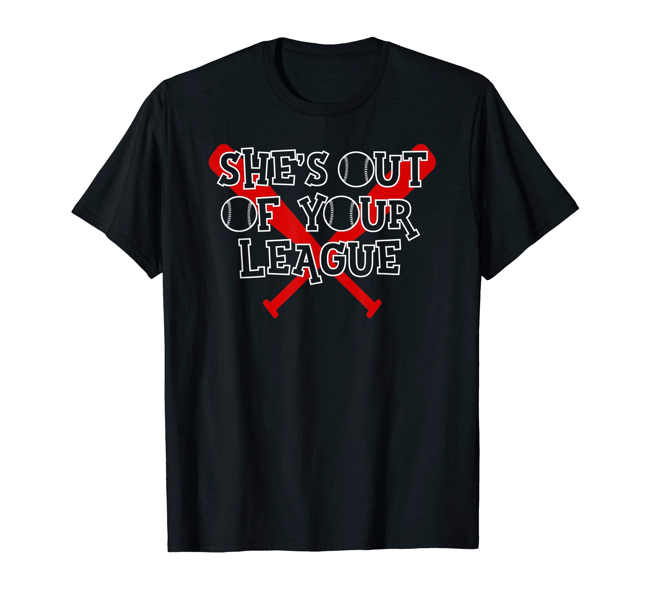 Shes Out Your League Baseball Dad And T-Shirt - Unique Graphic for Adults - T-Shirt, Sweatshirt, Hoodie